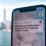 Web push notifications : un atout indispensable pour fidéliser votre audience